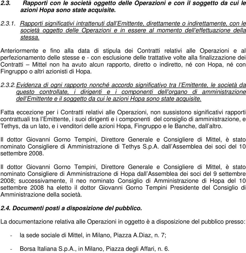 Anteriormente e fino alla data di stipula dei Contratti relativi alle Operazioni e al perfezionamento delle stesse e - con esclusione delle trattative volte alla finalizzazione dei Contratti Mittel