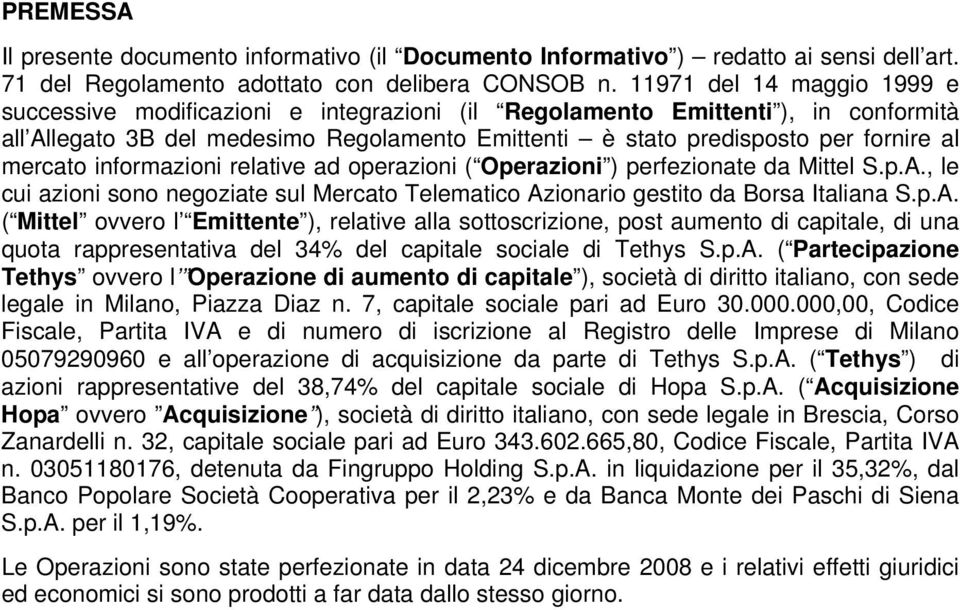 mercato informazioni relative ad operazioni ( Operazioni ) perfezionate da Mittel, le cui azioni sono negoziate sul Mercato Telematico Azionario gestito da Borsa Italiana ( Mittel ovvero l Emittente