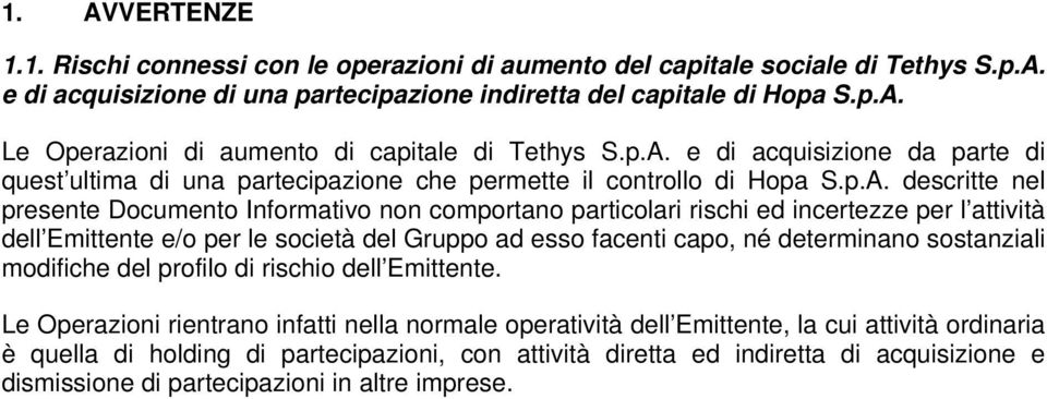 incertezze per l attività dell Emittente e/o per le società del Gruppo ad esso facenti capo, né determinano sostanziali modifiche del profilo di rischio dell Emittente.