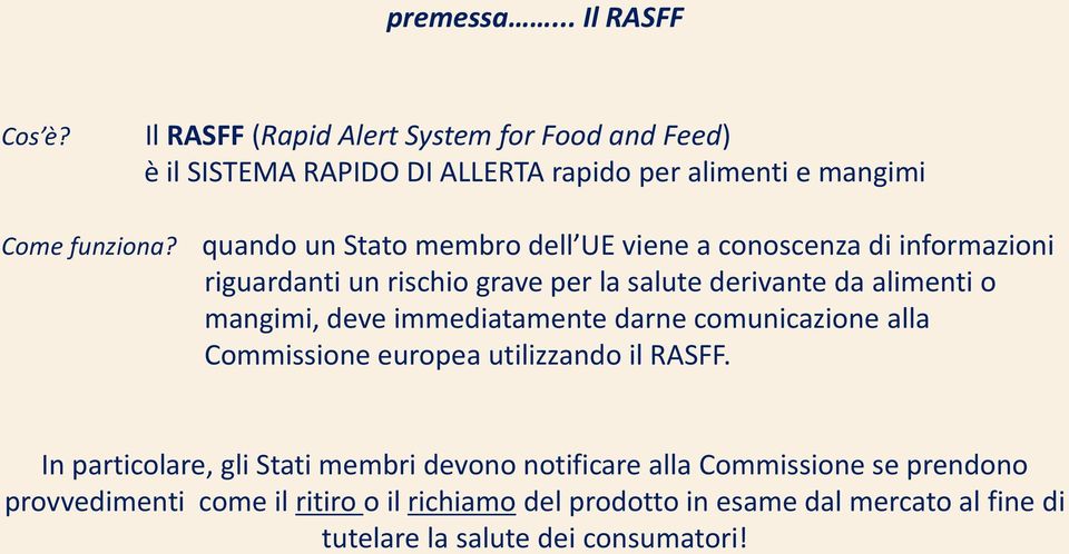 quando un Stato membro dell UE viene a conoscenza di informazioni riguardanti un rischio grave per la salute derivante da alimenti o mangimi,