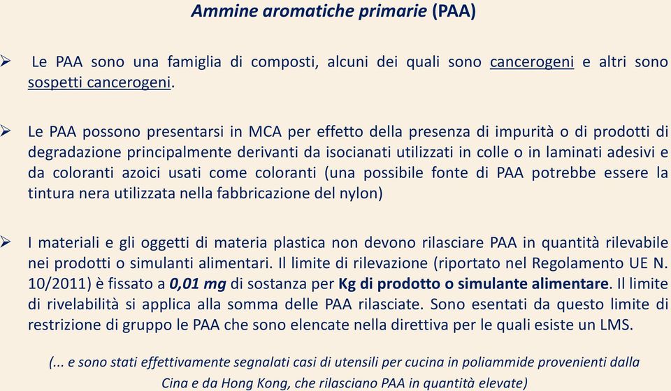 azoici usati come coloranti (una possibile fonte di PAA potrebbe essere la tintura nera utilizzata nella fabbricazione del nylon) I materiali e gli oggetti di materia plastica non devono rilasciare