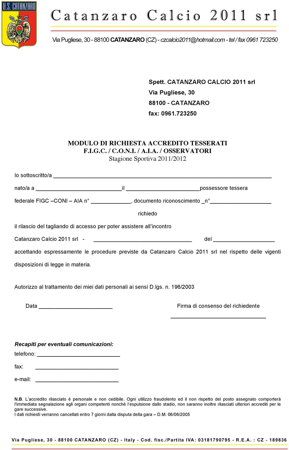 sottoscritto/a nato/a a il possessore tessera federale FIGC CONI AIA n, documento riconoscimento _n richiedo il rilascio del tagliando di accesso per poter assistere all incontro Catanzaro Calcio