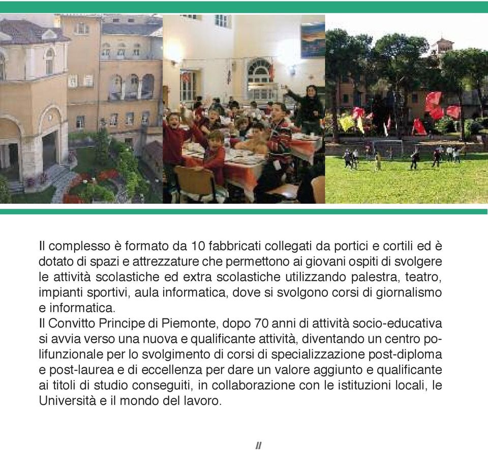 Il Convitto Principe di Piemonte, dopo 70 anni di attività socio-educativa si avvia verso una nuova e qualificante attività, diventando un centro polifunzionale per lo svolgimento