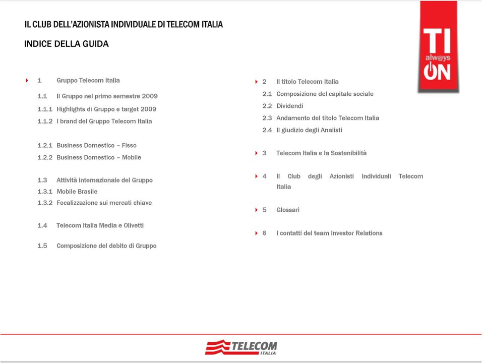 3 Attività internazionale del Gruppo 1.3.1 Mobile Brasile 1.3.2 Focalizzazione sui mercati chiave 4 Il Club degli Azionisti Individuali Telecom Italia 5 Glossari 1.