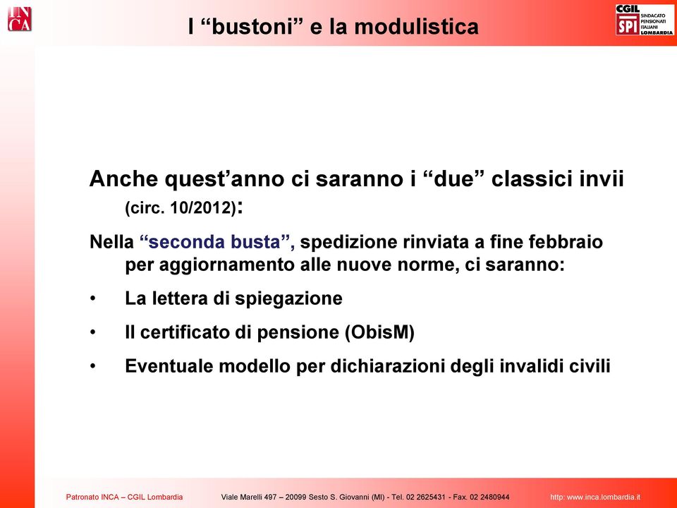 10/2012): Nella seconda busta, spedizione rinviata a fine febbraio per