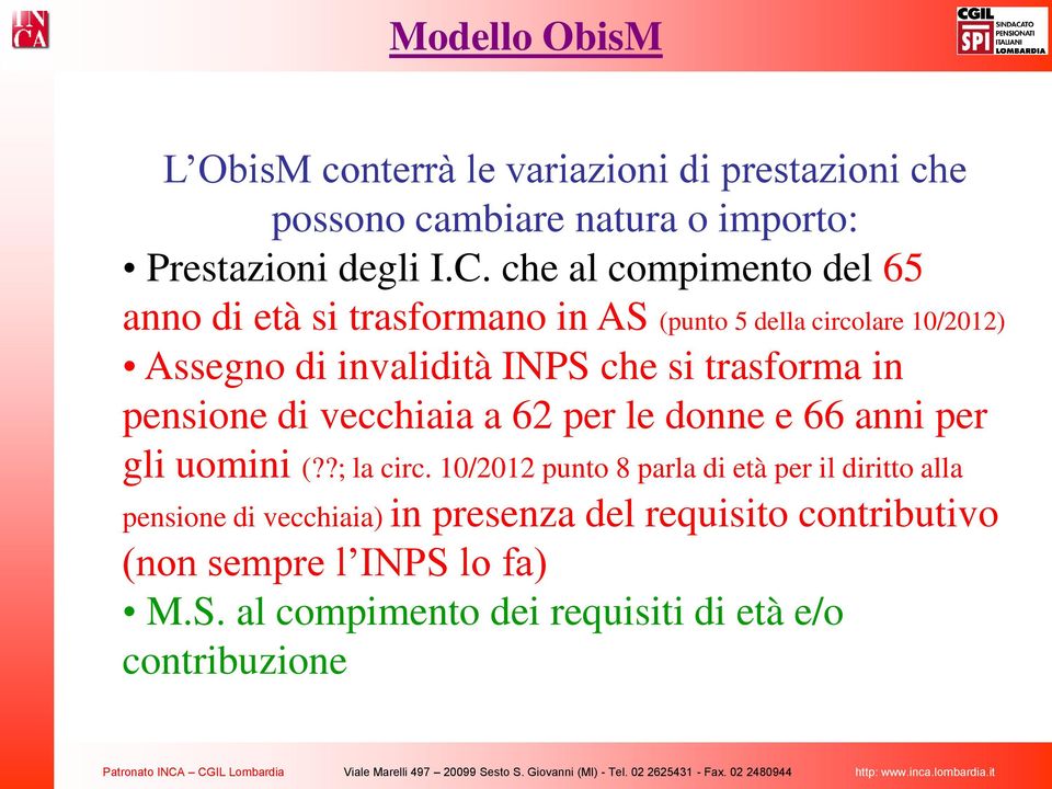 trasforma in pensione di vecchiaia a 62 per le donne e 66 anni per gli uomini (??; la circ.