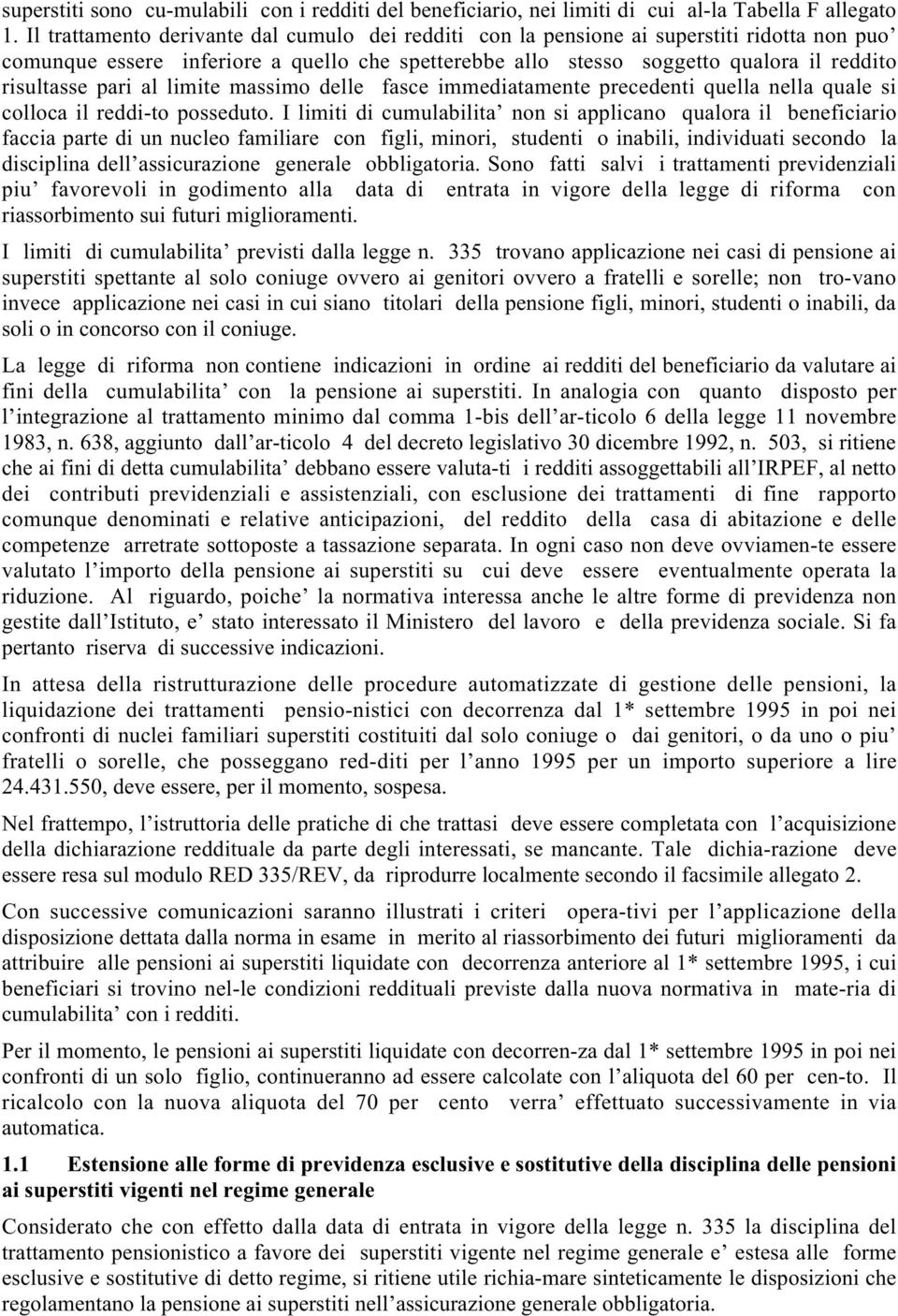 pari al limite massimo delle fasce immediatamente precedenti quella nella quale si colloca il reddi-to posseduto.