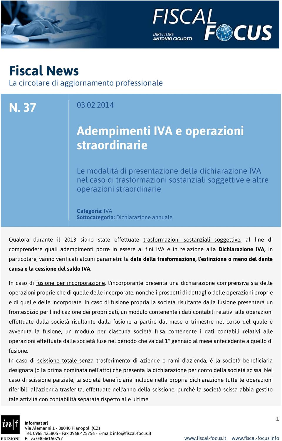 Sottocategoria: Dichiarazione annuale Qualora durante il 2013 siano state effettuate trasformazioni sostanziali soggettive, al fine di comprendere quali adempimenti porre in essere ai fini IVA e in