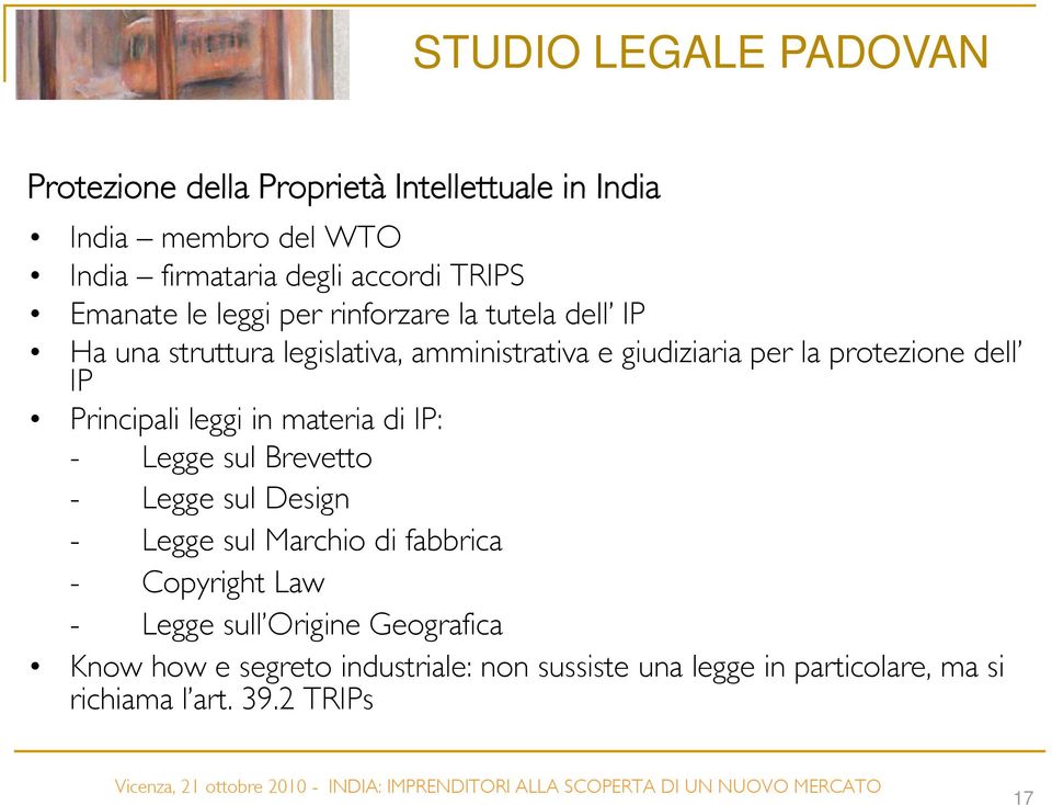 Principali leggi in materia di IP: - Legge sul Brevetto - Legge sul Design - Legge sul Marchio di fabbrica - Copyright Law -