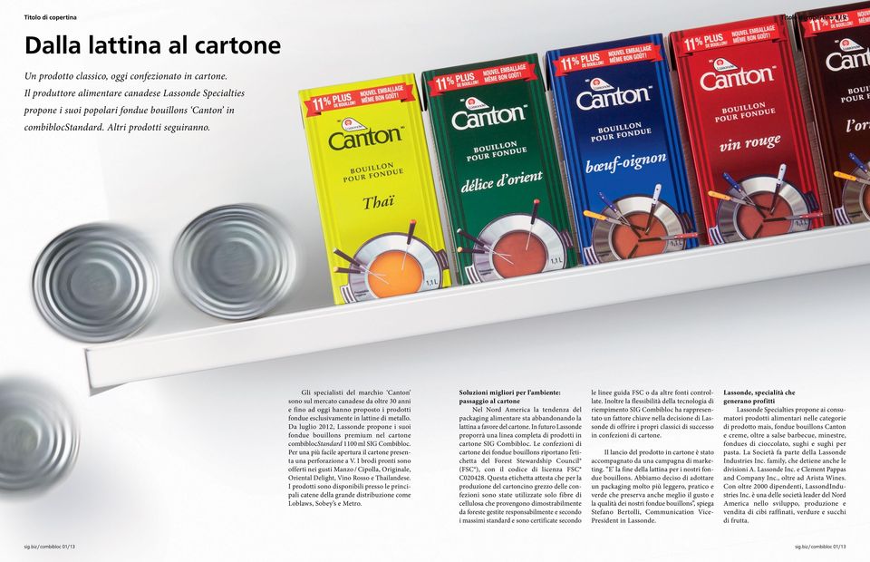 Gli specialisti del marchio Canton sono sul mercato canadese da oltre 30 anni e fino ad oggi hanno proposto i prodotti fondue esclusivamente in lattine di metallo.