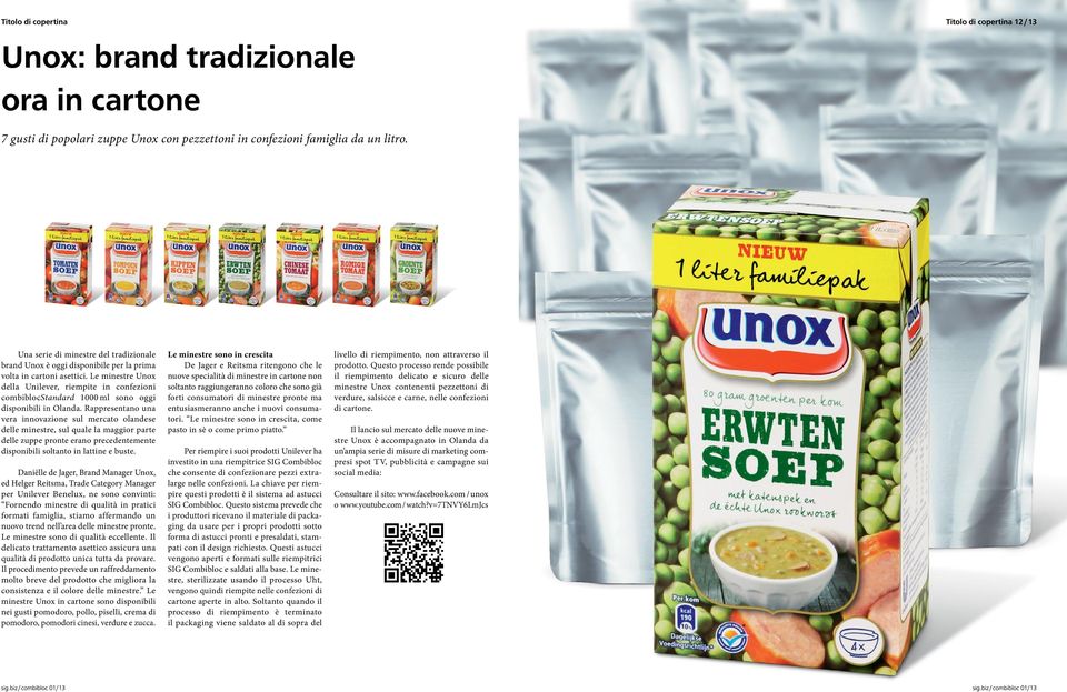 Le minestre Unox della Unilever, riempite in confezioni combiblocstandard 1000 ml sono oggi disponibili in Olanda.