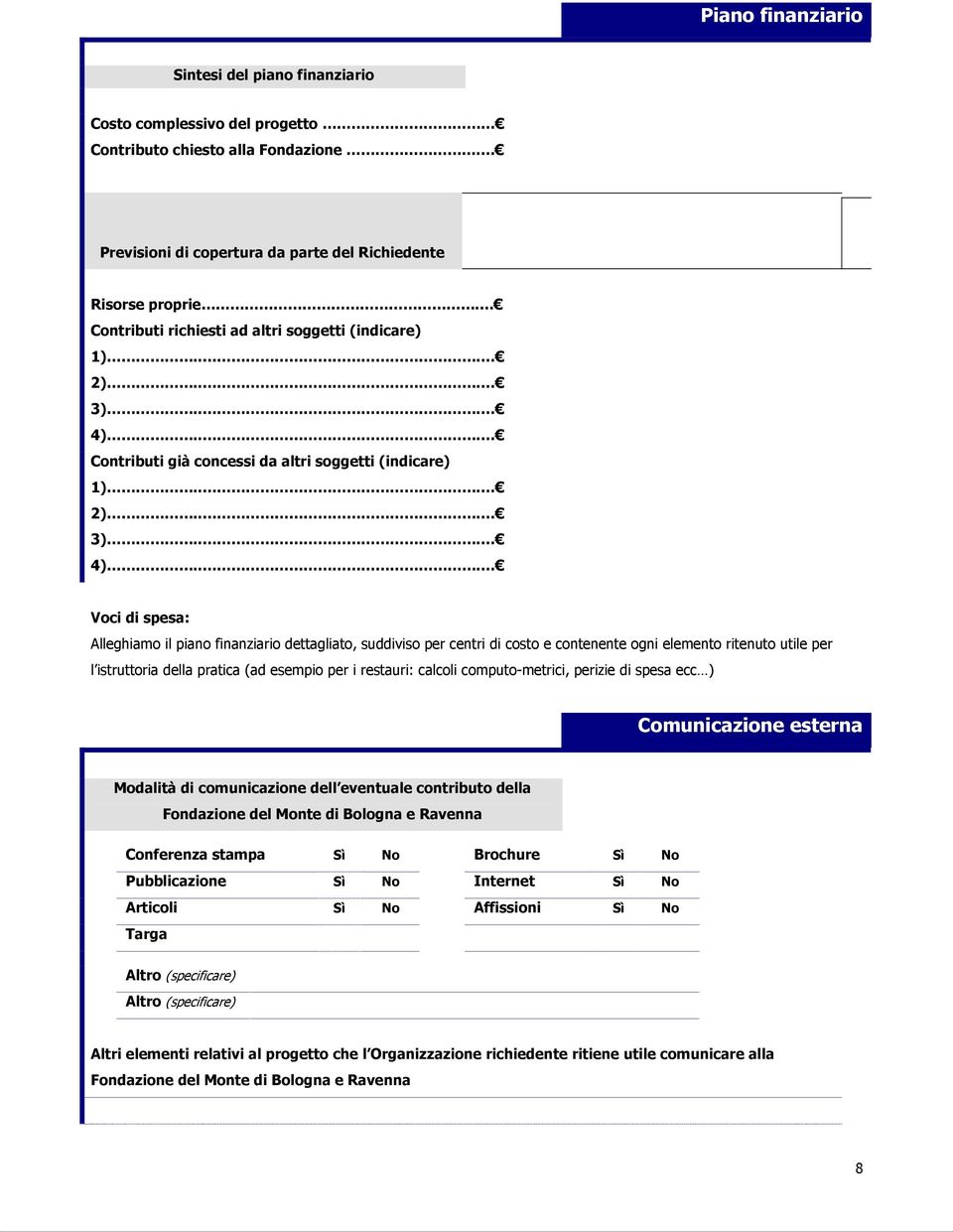 .. Contributi già concessi da altri soggetti (indicare) 1)... 2)... 3)... 4).