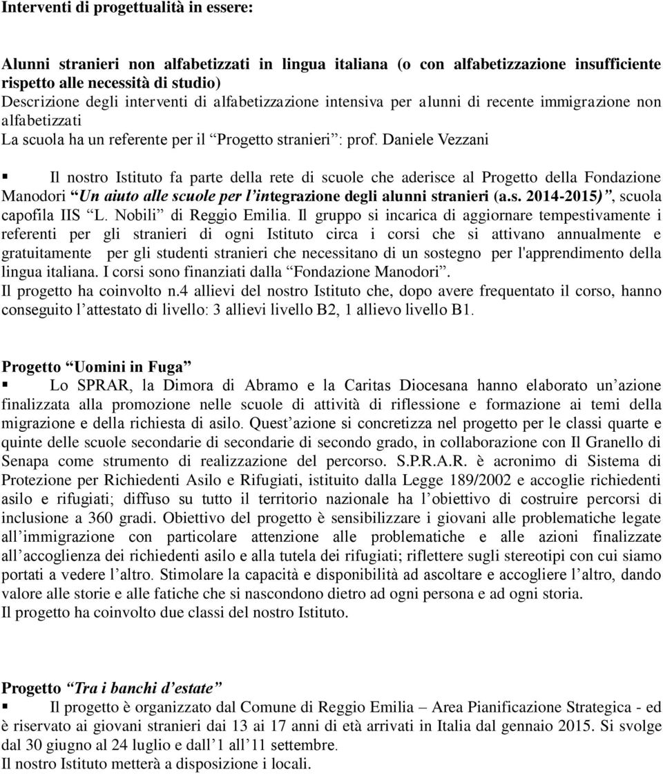 Daniele Vezzani Il nostro Istituto fa parte della rete di scuole che aderisce al Progetto della Fondazione Manodori Un aiuto alle scuole per l integrazione degli alunni stranieri (a.s. 2014-2015), scuola capofila IIS L.