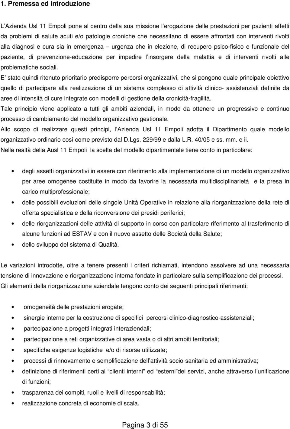 per impedire l insorgere della malattia e di interventi rivolti alle problematiche sociali.