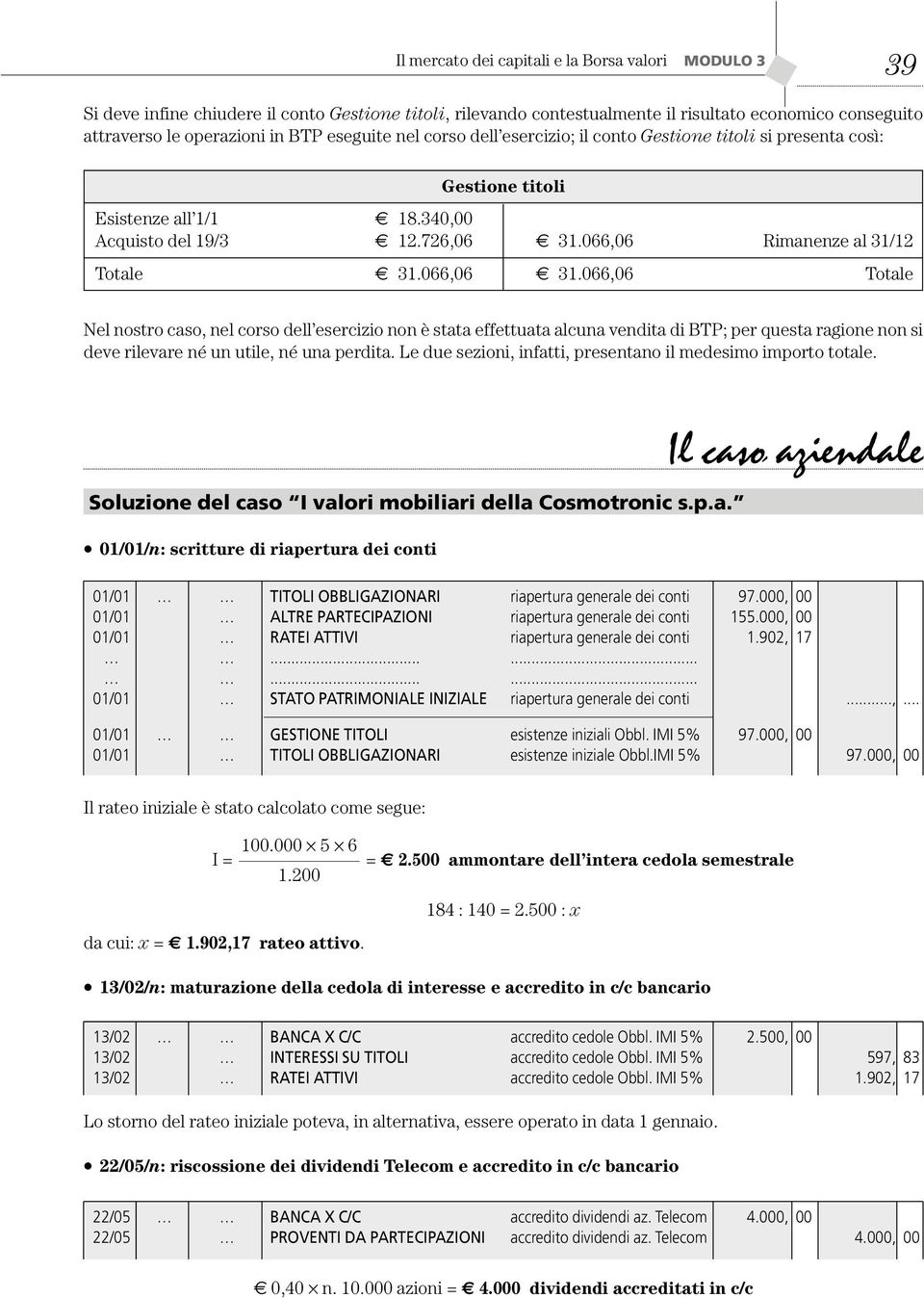 Aquisto del 9/.,0.0,0 Rimnenze l / Totle.0,0.0,0 Totle Nel nostro so, nel orso dell eserizio non è stt effettut lun vendit di BTP; per quest rgione non si deve rilevre né un utile, né un perdit.