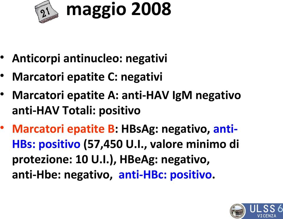 Marcatori epatite B: HBsAg: negativo, antihbs: positivo (57,450 U.I.