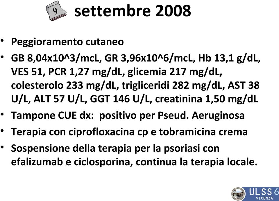 U/L, creatinina 1,50 mg/dl Tampone CUE dx: positivo per Pseud.