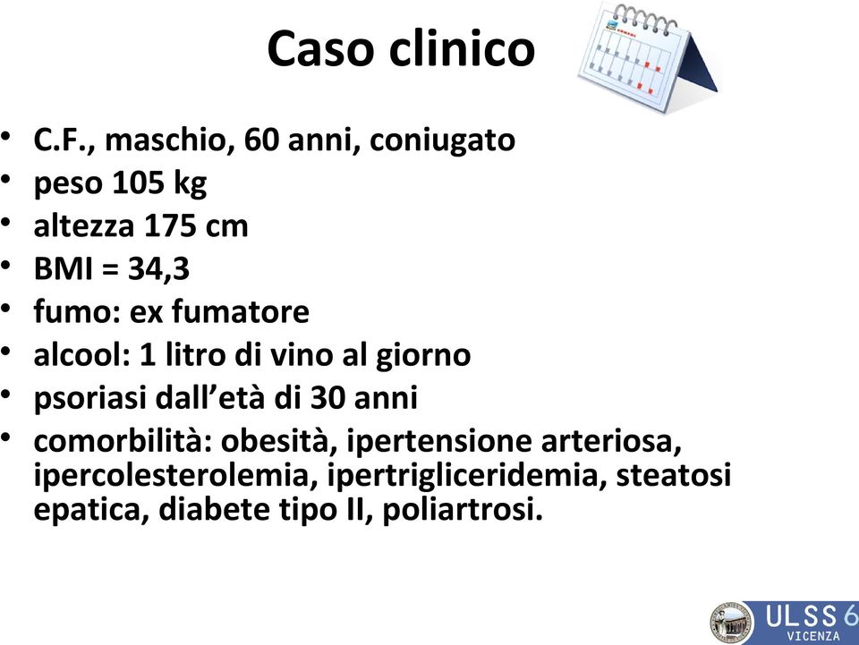 ex fumatore alcool: 1 litro di vino al giorno psoriasi dall età di 30 anni