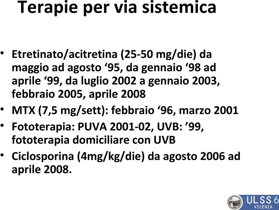 2008 MTX (7,5 mg/sett): febbraio 96, marzo 2001 Fototerapia: PUVA 2001-02, UVB: 99,