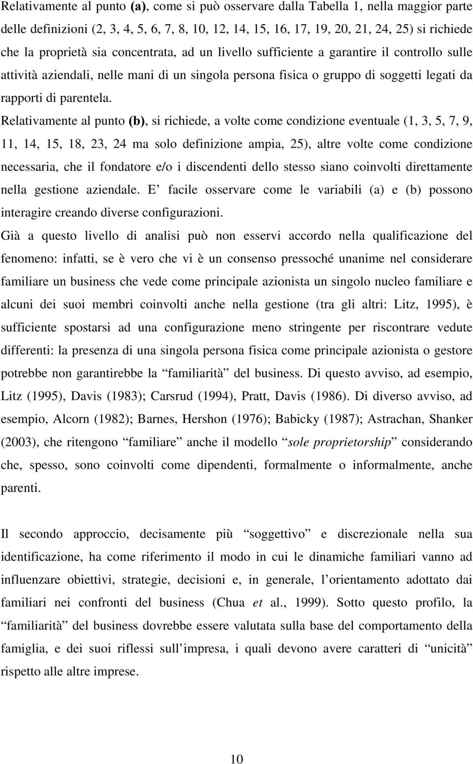 Relativamente al punto (b), si richiede, a volte come condizione eventuale (1, 3, 5, 7, 9, 11, 14, 15, 18, 23, 24 ma solo definizione ampia, 25), altre volte come condizione necessaria, che il