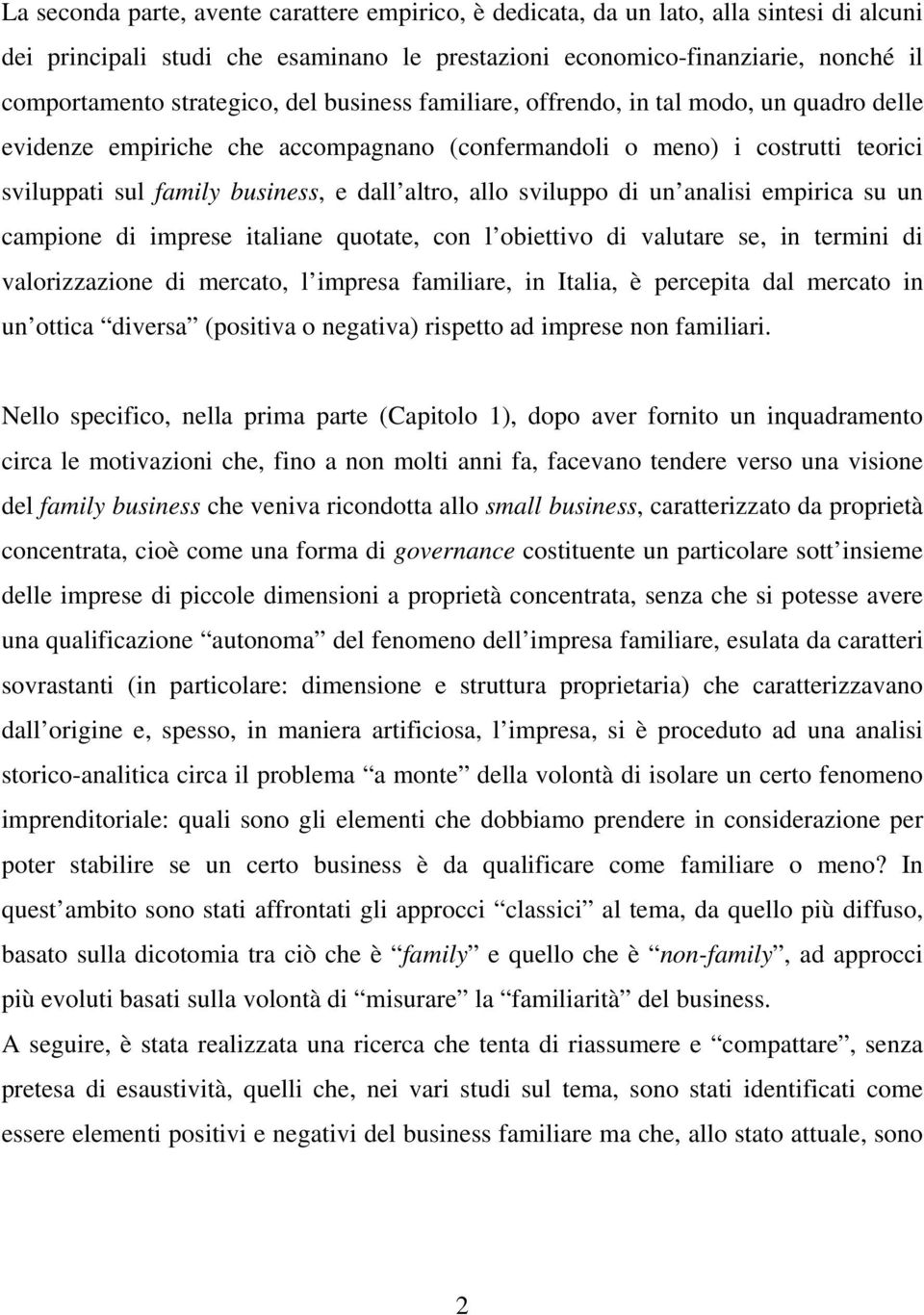 allo sviluppo di un analisi empirica su un campione di imprese italiane quotate, con l obiettivo di valutare se, in termini di valorizzazione di mercato, l impresa familiare, in Italia, è percepita