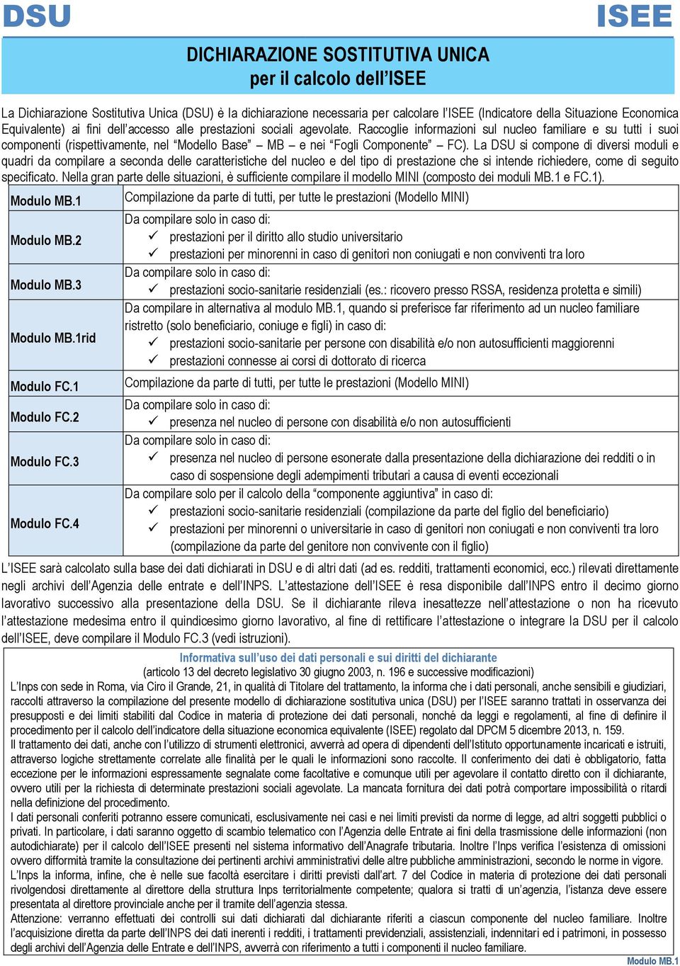 Raccoglie informazioni sul nucleo familiare e su tutti i suoi componenti (rispettivamente, nel odello Base B e nei ogli Componente C).