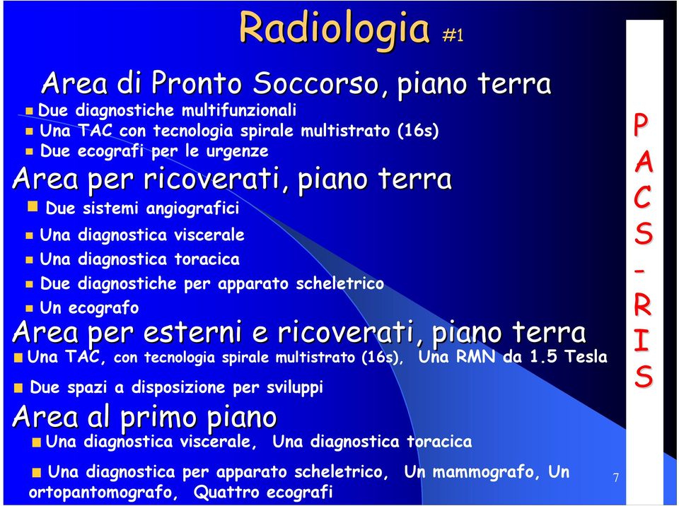 per esterni e ricoverati, piano terra Una TAC, con tecnologia spirale multistrato (16s), Una RMN da 1.