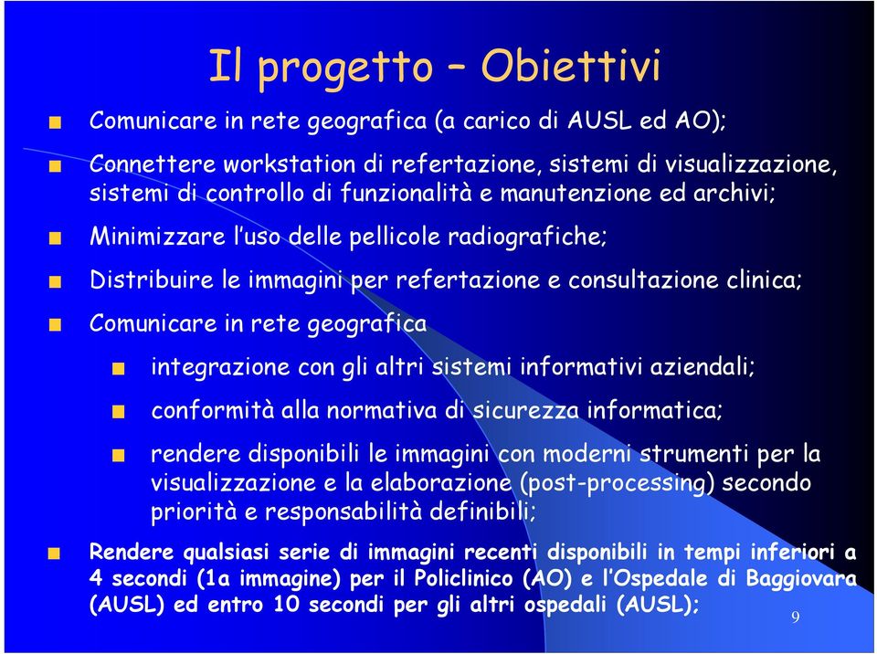 informativi aziendali; conformità alla normativa di sicurezza informatica; rendere disponibili le immagini con moderni strumenti per la visualizzazione e la elaborazione (post-processing) secondo