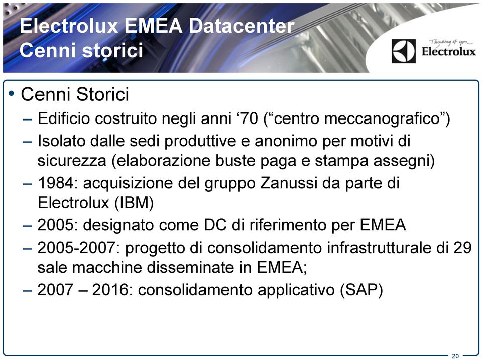 acquisizione del gruppo Zanussi da parte di Electrolux (IBM) 2005: designato come DC di riferimento per EMEA 2005-2007: