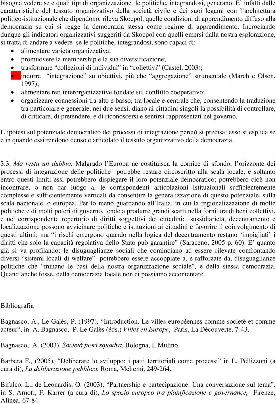 apprendimento diffuso alla democrazia su cui si regge la democrazia stessa come regime di apprendimento.