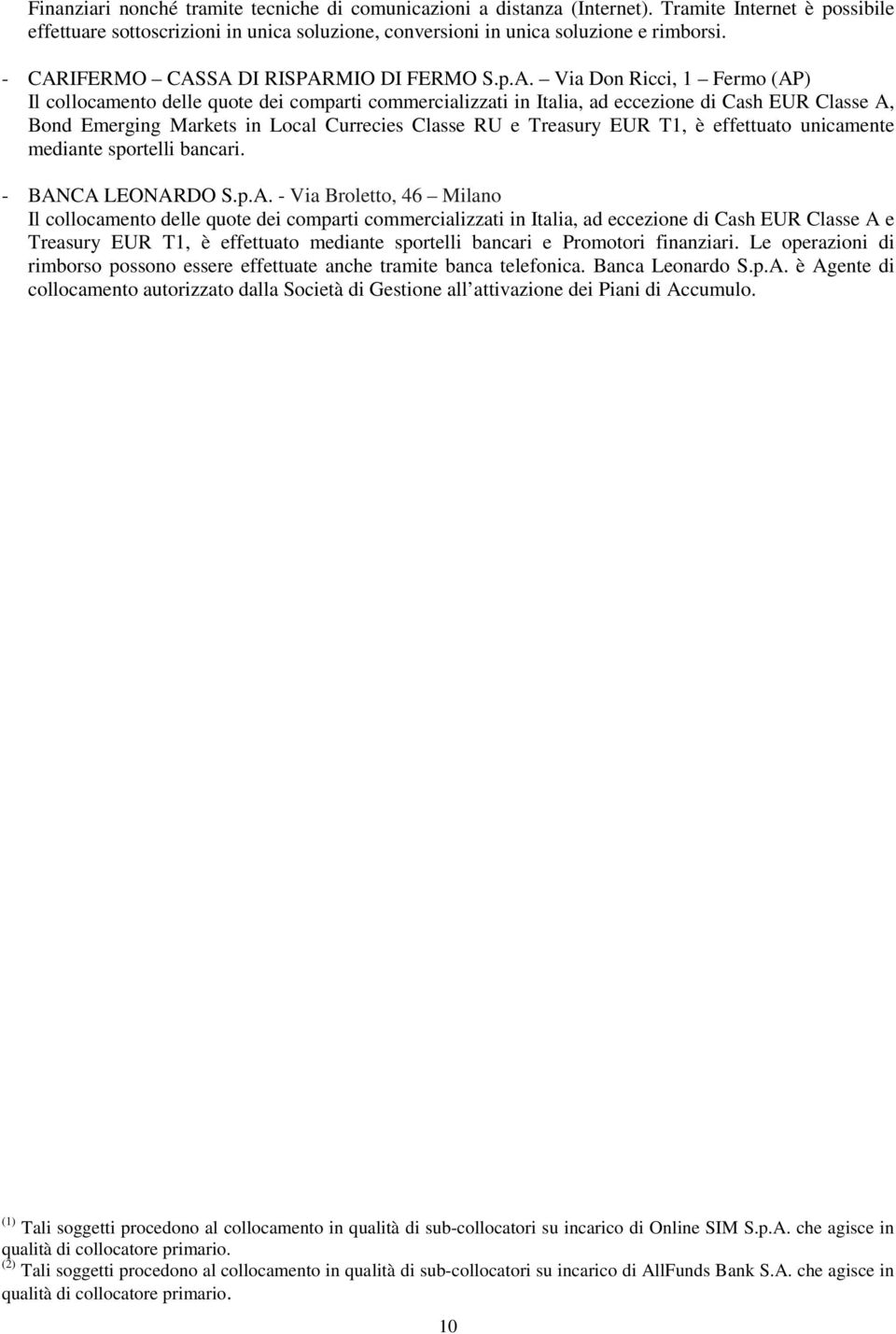 Markets in Local Currecies Classe RU e Treasury EUR T1, è effettuato unicamente mediante sportelli bancari. - BAN