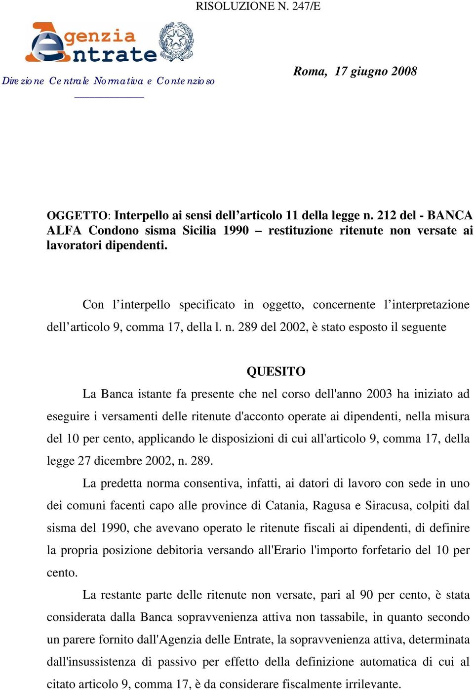 Con l interpello specificato in oggetto, concernente l interpretazione dell articolo 9, comma 17, della l. n.