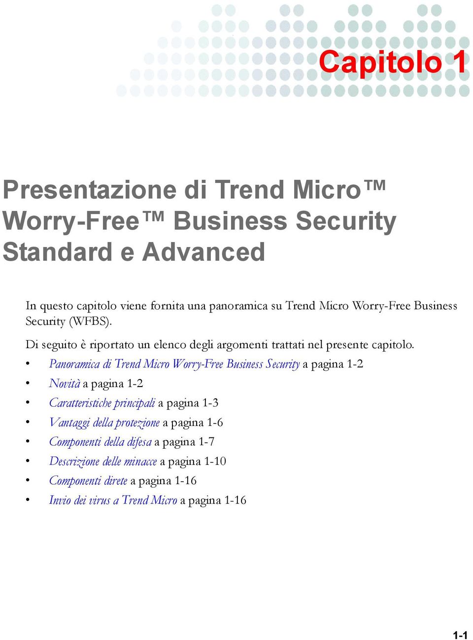 Panoramica di Trend Micro Worry-Free Business Security a pagina 1-2 Novità a pagina 1-2 Caratteristiche principali a pagina 1-3 Vantaggi della