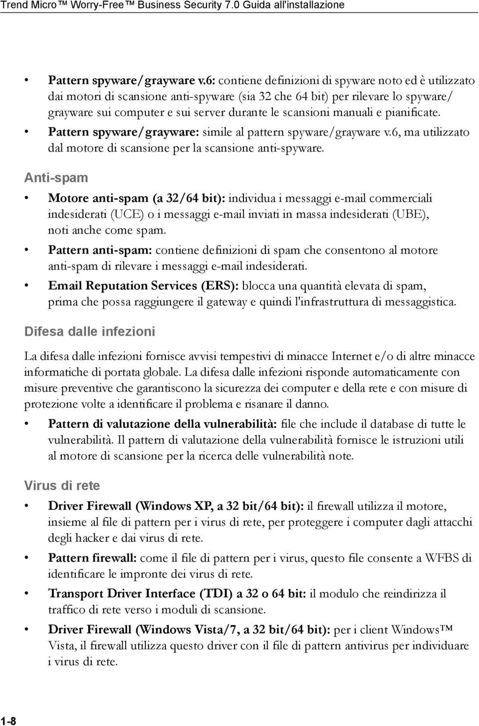 manuali e pianificate. Pattern spyware/grayware: simile al pattern spyware/grayware v.6, ma utilizzato dal motore di scansione per la scansione anti-spyware.