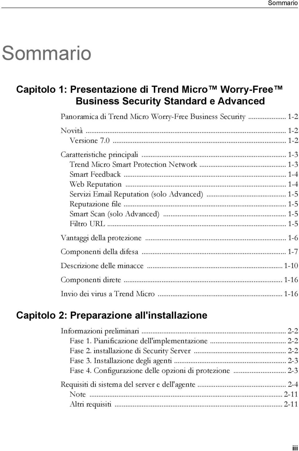 .. 1-5 Smart Scan (solo Advanced)... 1-5 Filtro URL... 1-5 Vantaggi della protezione... 1-6 Componenti della difesa... 1-7 Descrizione delle minacce... 1-10 Componenti direte.