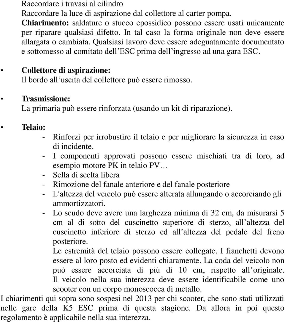 Qualsiasi lavoro deve essere adeguatamente documentato e sottomesso al comitato dell ESC prima dell ingresso ad una gara ESC.