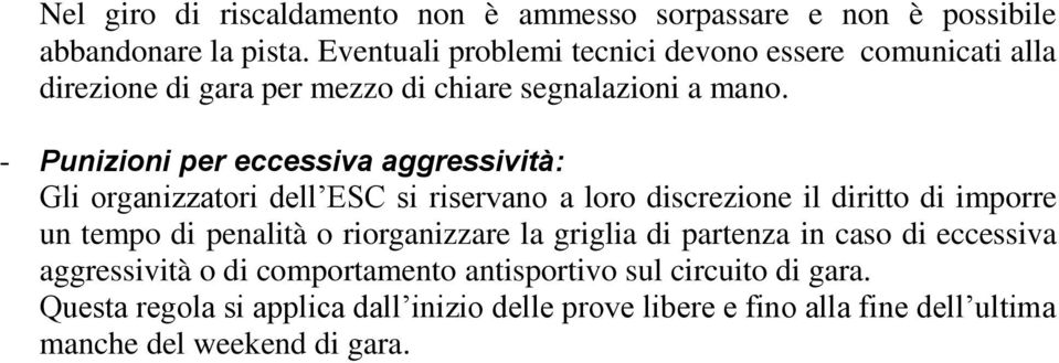 - Punizioni per eccessiva aggressività: Gli organizzatori dell ESC si riservano a loro discrezione il diritto di imporre un tempo di penalità o