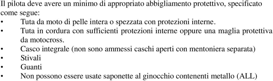 Tuta in cordura con sufficienti protezioni interne oppure una maglia protettiva da motocross.