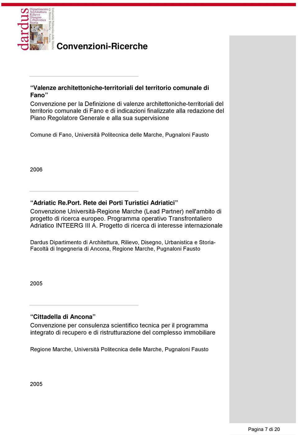 Rete dei Porti Turistici Adriatici Convenzione Università-Regione Marche (Lead Partner) nell'ambito di progetto di ricerca europeo. Programma operativo Transfrontaliero Adriatico INTEERG III A.