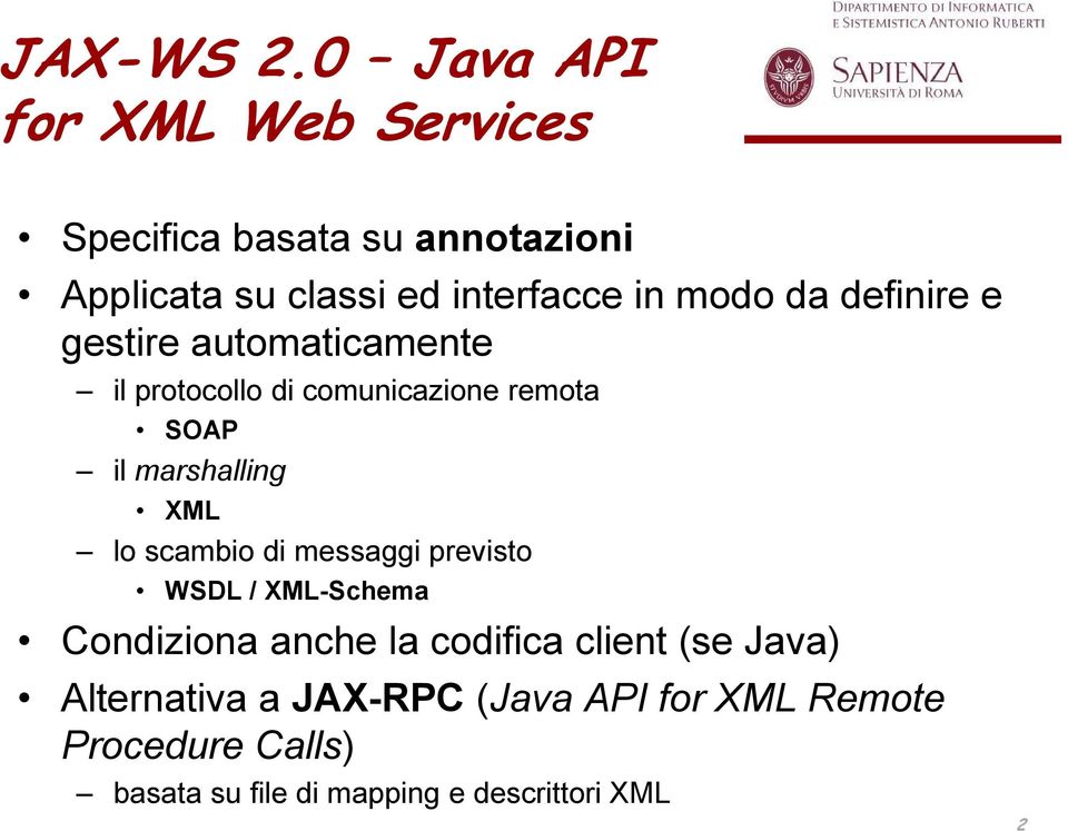 modo da definire e gestire automaticamente il protocollo di comunicazione remota SOAP il marshalling XML