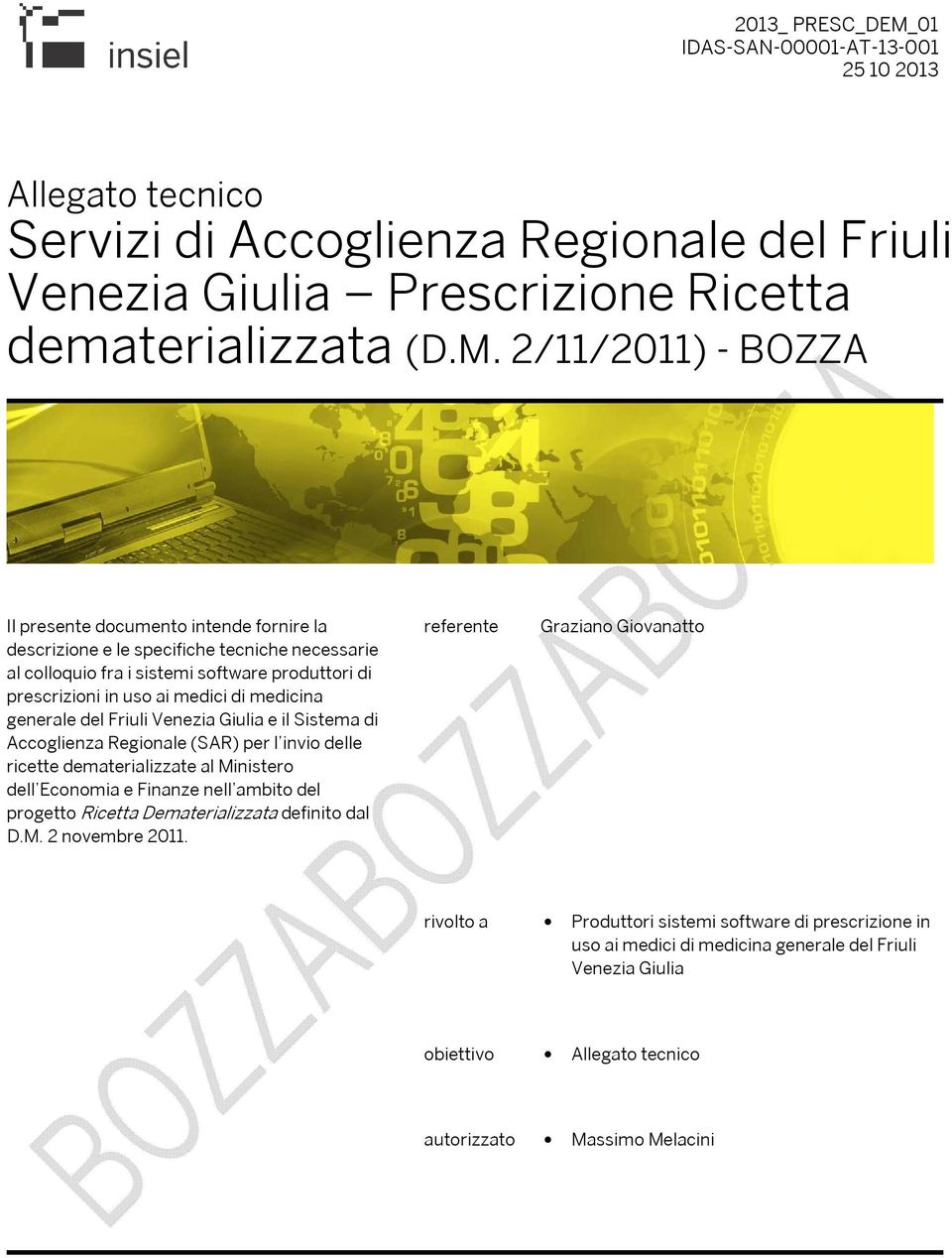 2/11/2011) - BOZZA Il presente documento intende fornire la descrizione e le specifiche tecniche necessarie al colloquio fra i sistemi software produttori di prescrizioni in uso ai medici di medicina