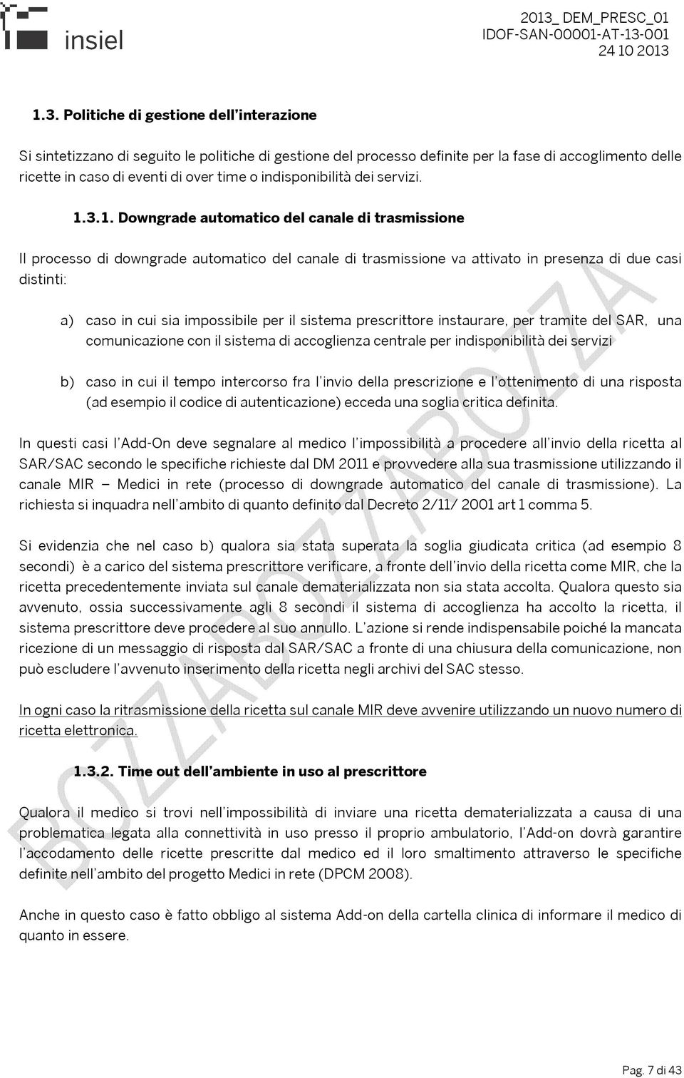 3.1. Downgrade automatico del canale di trasmissione Il processo di downgrade automatico del canale di trasmissione va attivato in presenza di due casi distinti: a) caso in cui sia impossibile per il