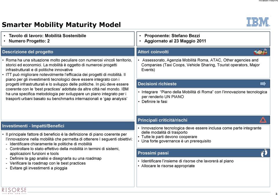 La mobilità è oggetto di numerosi progetti infrastrutturali e di politiche innovative ITT può migliorare notevolmente l efficacia dei progetti di mobilità.