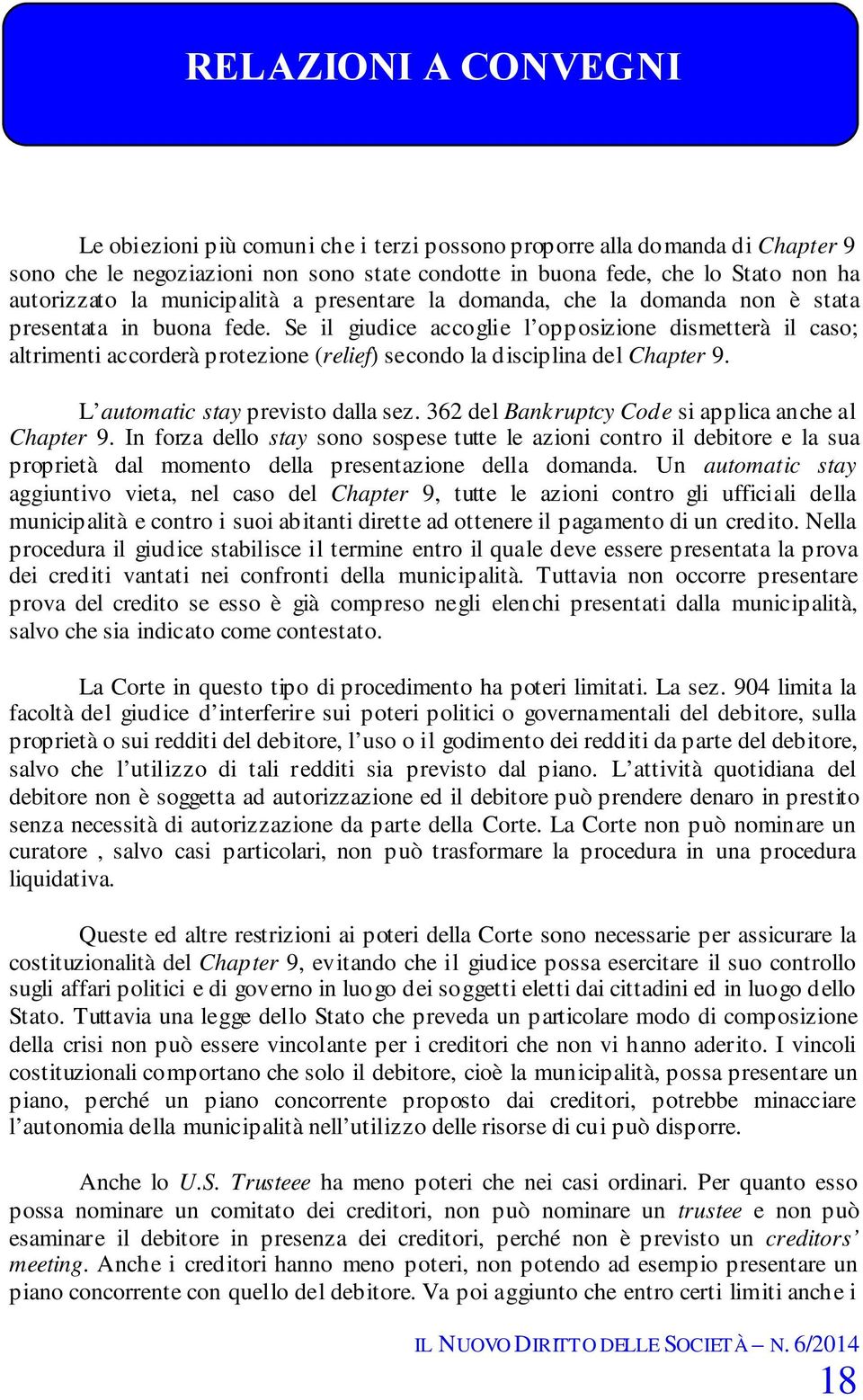 Se il giudice accoglie l opposizione dismetterà il caso; altrimenti accorderà protezione (relief) secondo la disciplina del Chapter 9. L automatic stay previsto dalla sez.