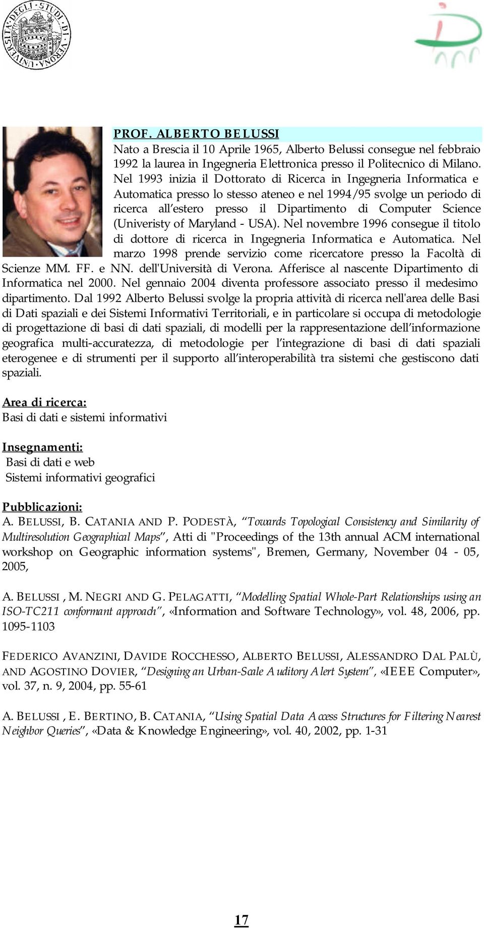 (Univeristy of Maryland - USA). Nel novembre 1996 consegue il titolo di dottore di ricerca in Ingegneria Informatica e Automatica.