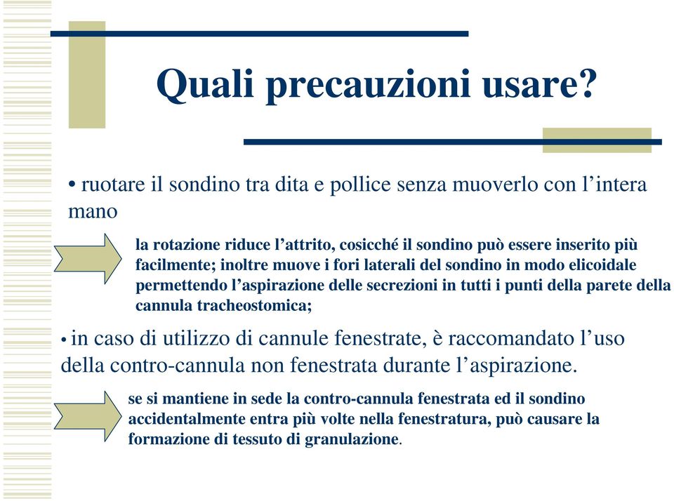 inoltre muove i fori laterali del sondino in modo elicoidale permettendo l aspirazione delle secrezioni in tutti i punti della parete della cannula