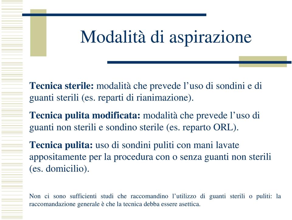 Tecnica pulita: uso di sondini puliti con mani lavate appositamente per la procedura con o senza guanti non sterili (es. domicilio).