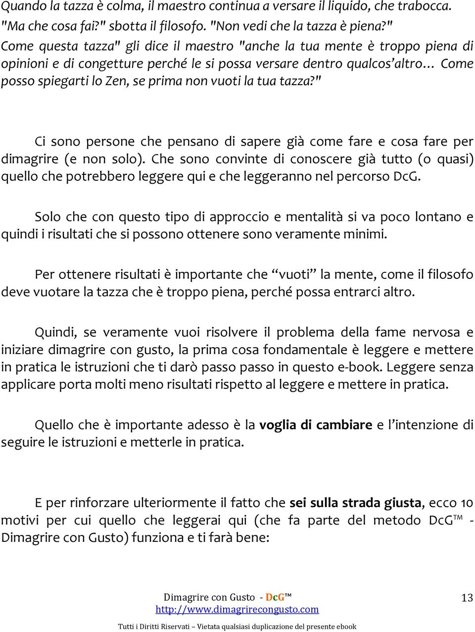 la tua tazza?" Ci sono persone che pensano di sapere già come fare e cosa fare per dimagrire (e non solo).