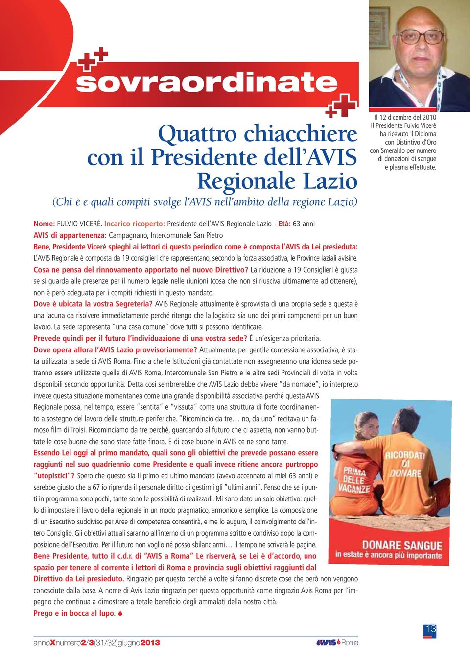 è composta l AVIS da Lei presieduta: L AVIS Regionale è composta da 19 consiglieri che rappresentano, secondo la forza associativa, le Province laziali avisine.