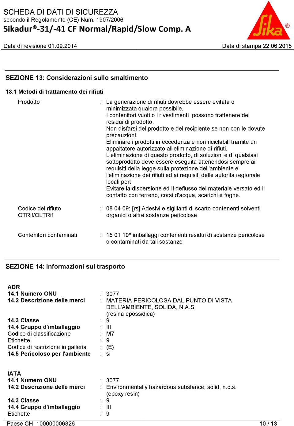 Eliminare i prodotti in eccedenza e non riciclabili tramite un appaltatore autorizzato all'eliminazione di rifiuti.